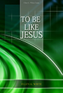 To be like Jesus